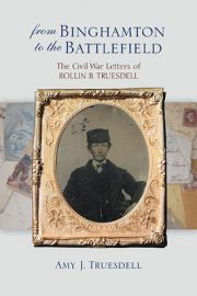 Book Cover for From Binghamton to the Battlefield: The Civil War Letters of Rollin B. Truesdell by Amy J. Truesdell