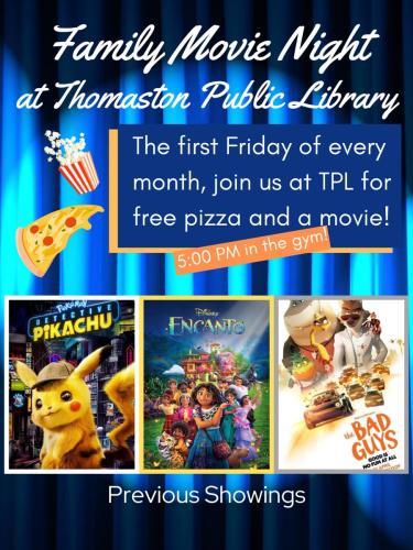 Family Movie Night at Thomaston Public Library - The first Friday of every month, join us at TPL for free pizza and a movie! - 5:00 PM in the gym - Previous Showings include Pokemon Detective Pikachu, Encanto,  The Bad Guys