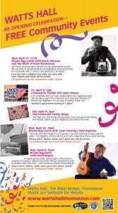 Wed, April 15, 12:30 Brown Bag Lunch with Kevin Johnson and the Work of Kosti Ruohomaa Join Photo Archivist Kevin Johnson for his presentation on the life and work of renowned Maine photographer Kosti Ruohomaa, the storyteller with a camera, who grew up in Rockland. Pack yourself a sandwich and enjoy your time with Kosti. Sweets and drinks will be served. Co-sponsored by the Thomaston Public Library Fri, April 17, 5pm Community THANK YOU Open House Let's celebrate with our local ukulele band! Tour upgraded Watts Hall, sip wine, savor hors d'oeuvres and enjoy the company of friends and neighbors. It’s our way of saying “Thank You!” UkesRock will perform starting at 5:30pm. Sun, April 19, 2pm Old Fashioned Family Bingo Not high tech and no big money prizes, just a fun game with family and friends. Gather up your neighbors and head to the Hall. Wed, April 22, 12pm Brown Bag Lunch with Sean Fleming's Real Ragtime There are very few things more inspiring or fun than listening to Sean play the piano. This Ragtime concert will set your toes a tapping and your spirit dancing. Bring a lunch. Sweets, drinks and a good time will be served. Co-sponsored by the Thomaston Public Library Mon, April 27, 12pm Brown Bag Lunch with David Rogers A master guitar player, David Rogers, will present a program of classical, Spanish and North African repertoire as well as modern-day pop music —with humorous stories connecting all.. c Bring a lunch. Sweets, drinks and a good time will be served. Co-sponsored by the Thomaston Public Library